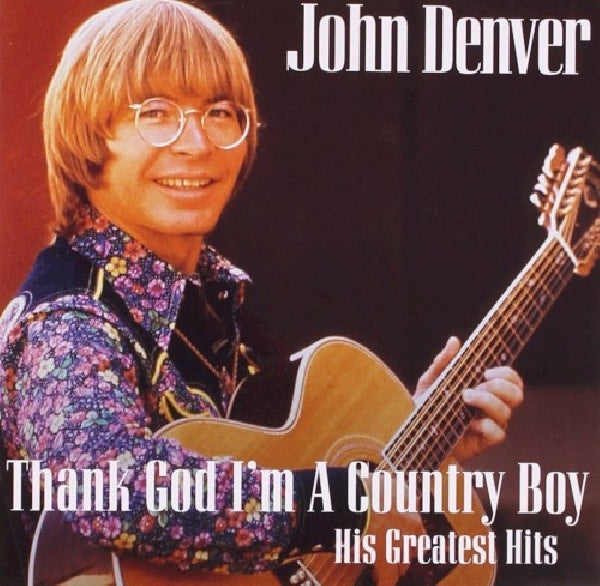 John Denver - Thank god i'm a country boy (.. Boy / Very Best of CD)