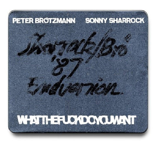 Brotzmann/sharrock - Whatthefuckdoyouwant (Peter Brotzmann and Sonny Sharrock CD)