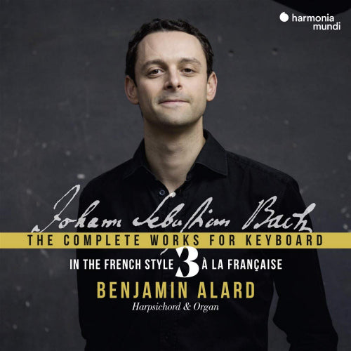 Benjamin Alard - Bach: the complete works for keyboard 3: in the french (.. Works For Keyboard 3: In the French Style CD)