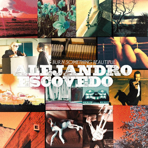 Alejandro Escovedo - Burn something beautiful (LP)