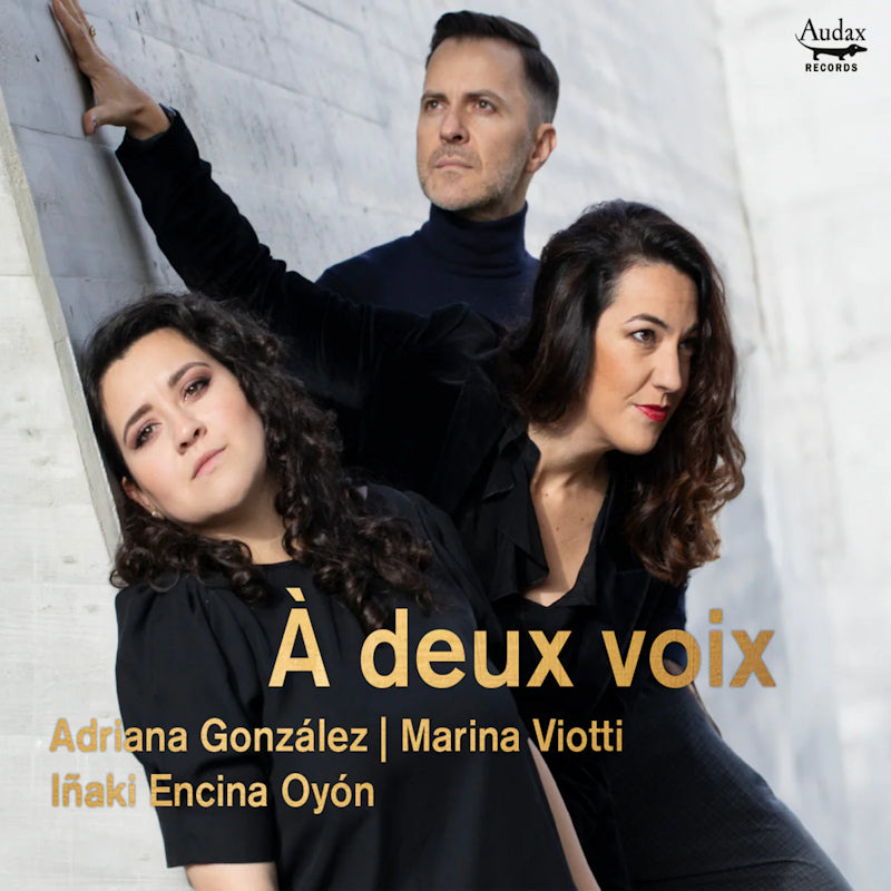 Adriana Gonzalez / Marina Viotti / Inaki Encina Oyon - A deux voix (Works By Widor/Delibes/Deviria/Chaminade/Faure/Gounod CD)