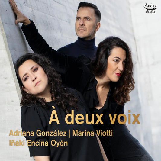 Adriana Gonzalez / Marina Viotti / Inaki Encina Oyon - A deux voix (Works By Widor/Delibes/Deviria/Chaminade/Faure/Gounod CD)