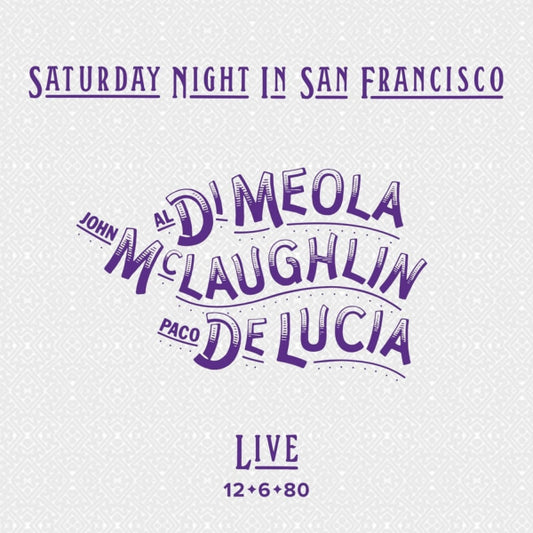 Al Di Meola / John McLaughlin / Paco De Lucia - Saturday night in san francisco: live 12-6-80 (.. Francisco LP)