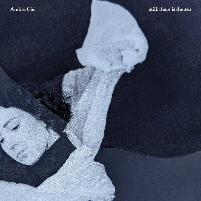 Ambre Ciel - Still, there is the sea (Lyrics LP)