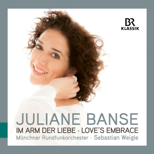 Juliane Banse - In arm der liebe - love's embrace (Munchner Rundfunkorchester/Sebastian Weigle CD)