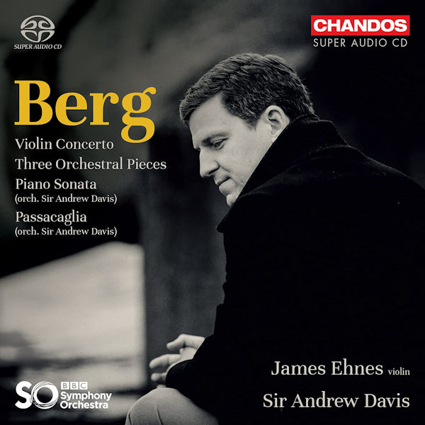 BBC Symphony Orchestra / Sir Andrew Davis / James Ehnes - Berg: Violin Concerto (.. Concerto/Three Orchestral Pieces, Super Audio CD Super Audio CD)