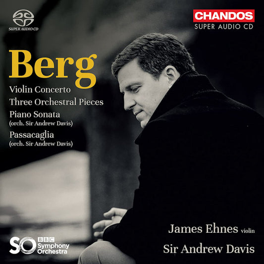 BBC Symphony Orchestra / Sir Andrew Davis / James Ehnes - Berg: Violin Concerto (.. Concerto/Three Orchestral Pieces, Super Audio CD Super Audio CD)