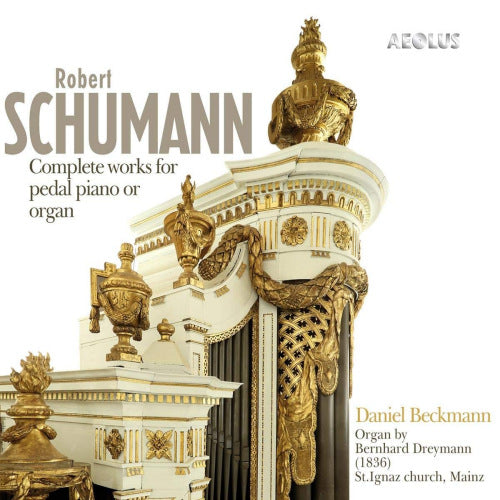 Robert Schumann - Complete works for pedal piano or organ (.. For Pedal Piano or Organ / Daniel Beckmann, Super Audio CD CD)