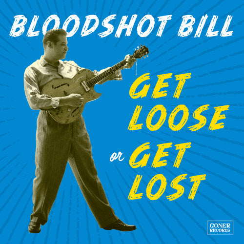 Bloodshot Bill - Get loose or get lost (LP)