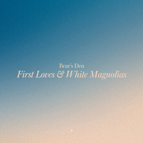Bear's Den - First loves & white magnolias (LP)