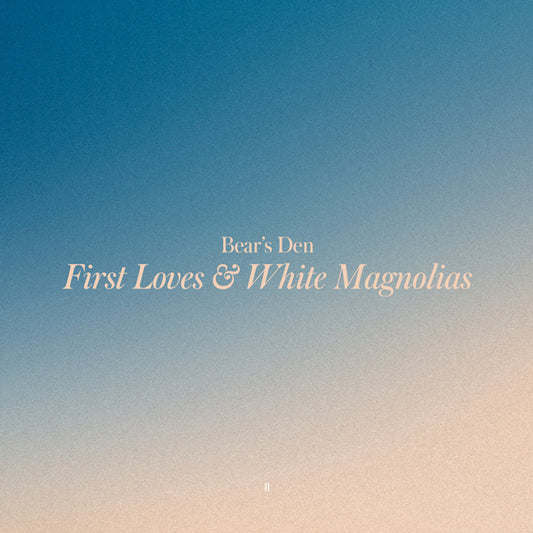Bear's Den - First loves & white magnolias (LP)