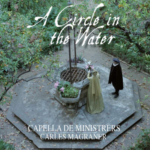 Capella De Ministrers - Carles Magraner - A circle in the water (Carles Magraner CD)