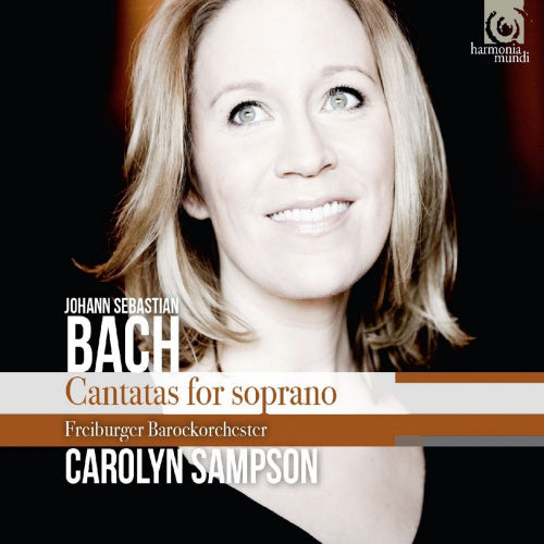 Johann Sebastian Bach - Cantatas for soprano (Carolyn Sampson/Freiburger Barockorchester CD)