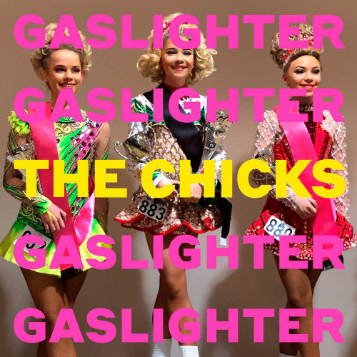 The Chicks - Gaslighter (Formerly Known As the Dixie Chicks LP)