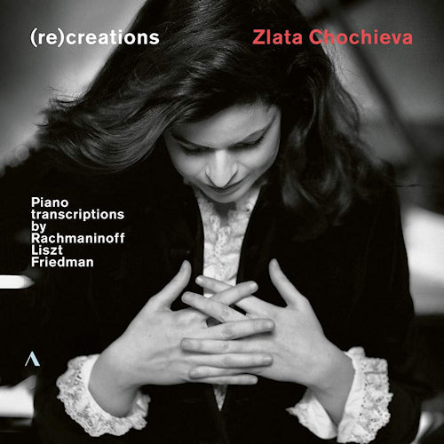 Zlata Chochieva - Recreations (Works By Liszt/Rachmaninov CD)