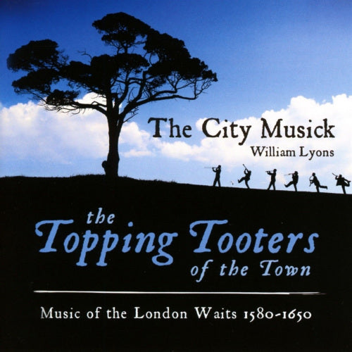 City Musick - Topping tooters of the town: music of the london waits (William Lyons / Period 1580-1650 CD)