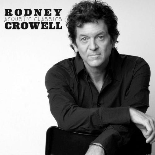 Rodney Crowell - Acoustic classics (CD)