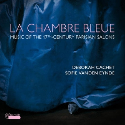 Deborah Cachet / Sofie Vanden Eynde - La chambre bleue - music from the 17th-century parisian salons (CD)