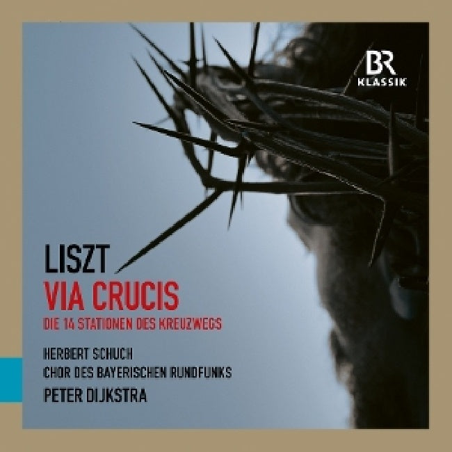 Chor Des Bayerischen Rundfunks - Herbert Schuch - Peter Dijkstra - Liszt: via crucis & cornelius: requiem (CD)
