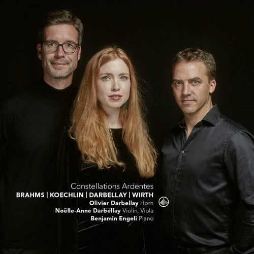 Olivier & Noelle Darbellay -anne - Constellations ardentes (Benjamin Engeli / Works By Brahms/Koechlin/Wirth A.O. CD)