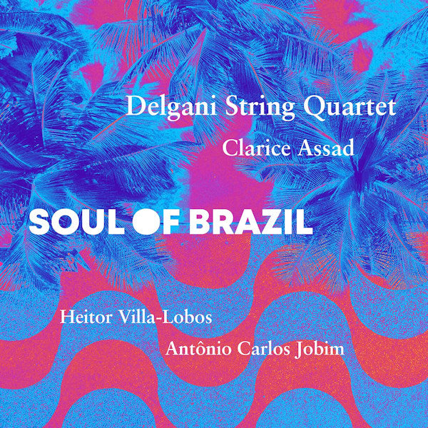 Delgani String Quartet - Soul of brazil (Works By Villa-Lobos/Jobim/Clarice Assad CD)