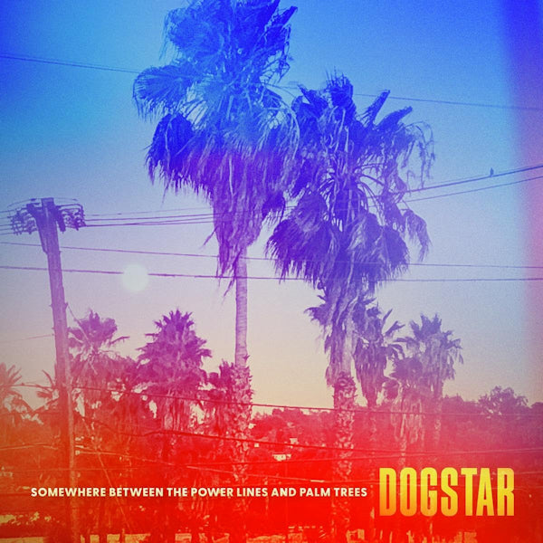 Dogstar - Somewhere between the power lines and palm trees (.. Power Lines and Palm Trees / Ft. Keanu Reeves CD)