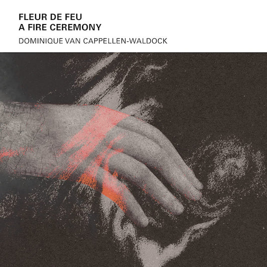 Dominique Van Cappellen-Waldock - Fleur de feu: a fire ceremony (CD)