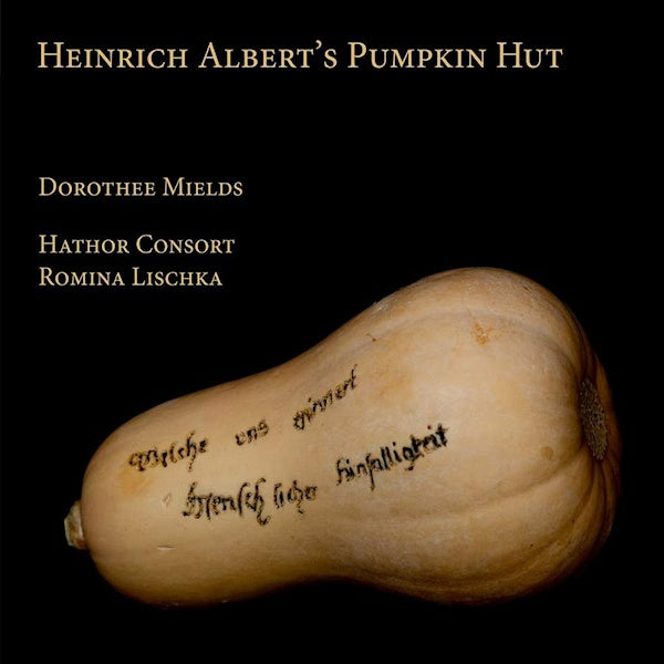Dorothee Mields - Heinrich albert's pumpkin hut (Hathor Consort/Romina Lischka / Works By Schutz CD)