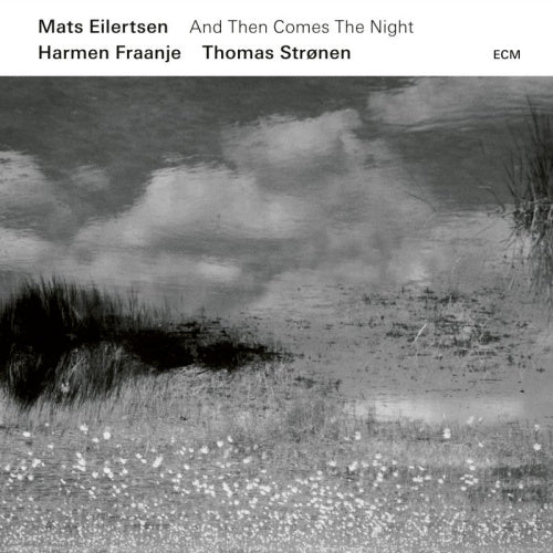 Mats Eilertsen - And then comes the night (Ft. Harmen Fraanje & Thomas Stronen CD)