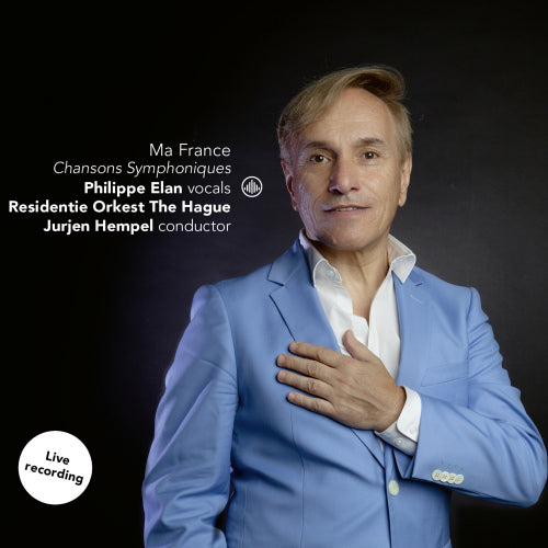 Philippe Elan - Ma france - chansons symphonique (Residentie Orkest the Hague/Jurjen Hempel CD)