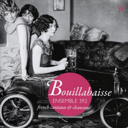 Ensemble 392 - Bouillabaisse (French Cantatas & Chansons CD)