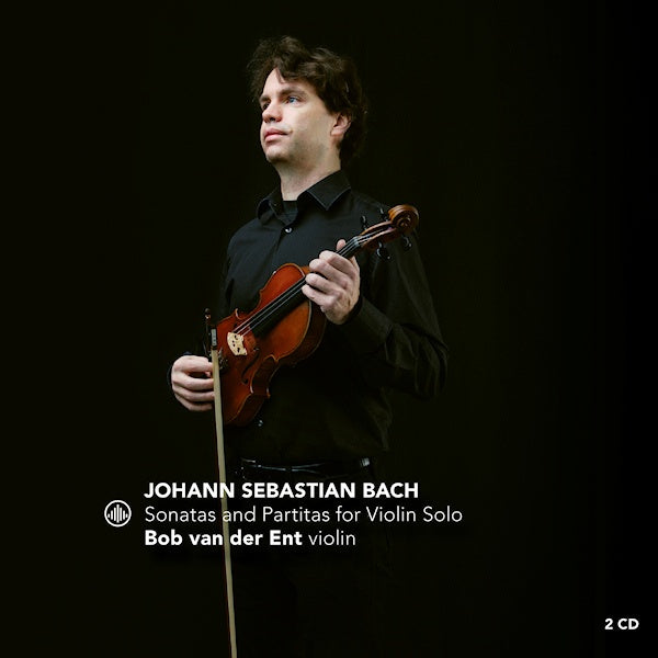 Bob Van Der Ent - Bach: three sonatas and partitas for solo violin (.. Partitas For Violin Solo CD)