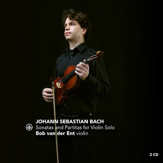 Bob Van Der Ent - Bach: three sonatas and partitas for solo violin (.. Partitas For Violin Solo CD)
