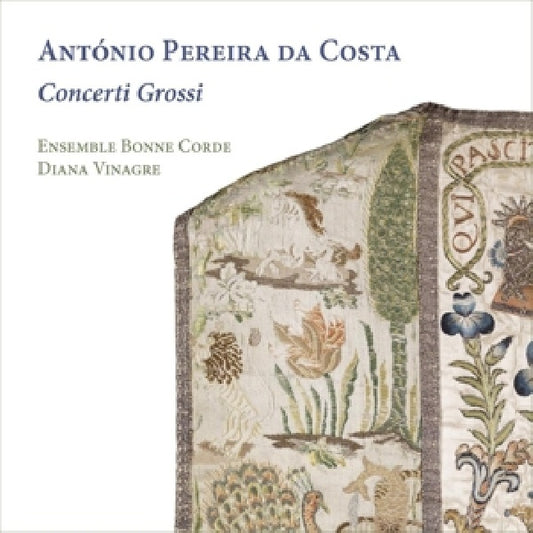Ensemble Bonne Corde / Diana Vinagre - Concerti grossi (Works By Antonio Pereira Da Costa CD)