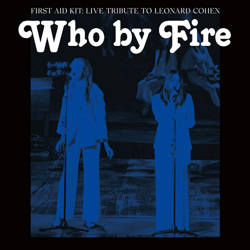 First Aid Kit - Who by fire - live tribute to leonard cohen (.. Live Tribute To Leonard Cohen/Blue Vinyl Incl.Poster, Coloured Vinyl LP)