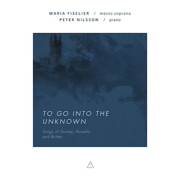 Maria Fiselier / Peter Nilsson - To go into the unknown (Works By Gurney/Howells/Britten CD)