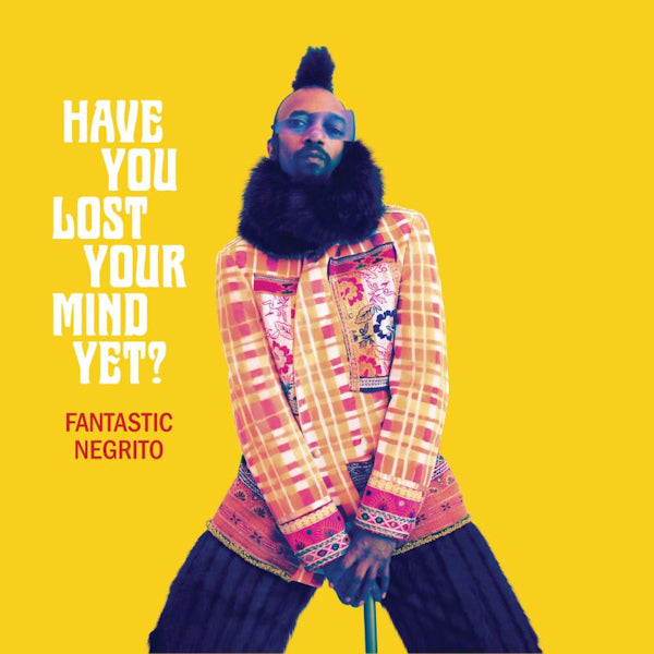 Fantastic Negrito - Have you lost your mind yet? (.. Yet?, Digipak CD)