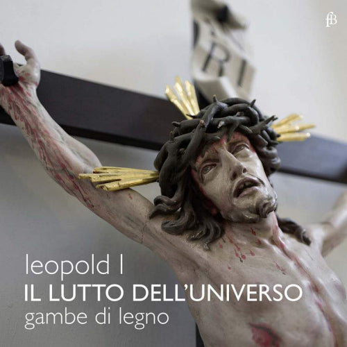 Kaiser Leopold I - Il lutto dell'universe (Gambe Di Legno/Francesco Baroni CD)