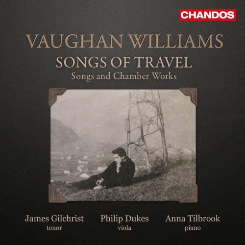 R. Vaughan Williams - Songs of travel - songs and chamber works (James Gilchrist/Philip Dukes/Anna Tilbrook CD)