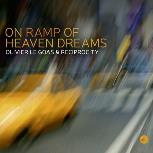 Olivier Le Goas & Reciprocity - On ramp of heaven dreams (Reciprocity CD)