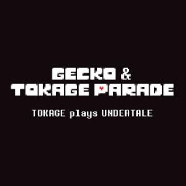 Gecko & Tokage Parade - Tokage plays undertale (LP)
