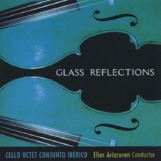 Philip Glass - Glass reflections (Cello Octet Conjunto Iberico CD)