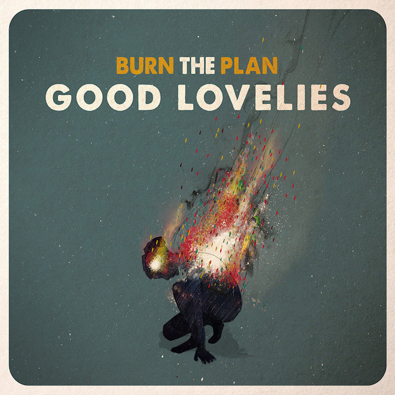 Good Lovelies - Burn the plan (LP)