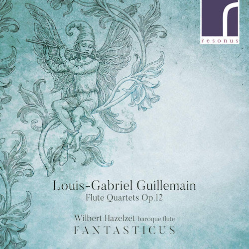 L.g. Guillemain - Flute quartets op.12 (Fantasticus/Wilbert Hazelzet CD)