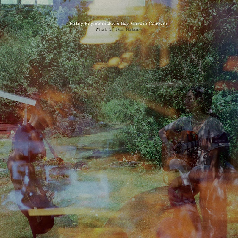 Haley Heynderickx & Max Garcia Conover - What of our nature (LP)