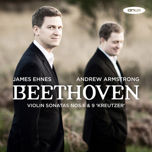 Ludwig Van Beethoven - Violin sonatas no.6 & 9 'kreutzer' (James Ehnes/Andrew Armstrong CD)