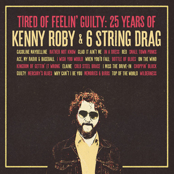 Kenny Roby & 6 String Drag - Tired of feelin' guilty (.. Guilty: 25 Years of Kenny Roby & 6 String Drag CD)