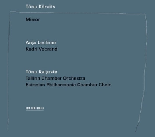 Tonu Korvits - Mirror (Lechner, Tallin, Kaljuste CD)