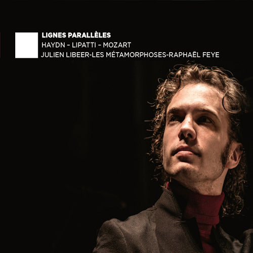 Julien Libeer - Lignes paralleles (Les Metamorphoses/Feye / Works By Mozart/Lipatti/Haydn CD)
