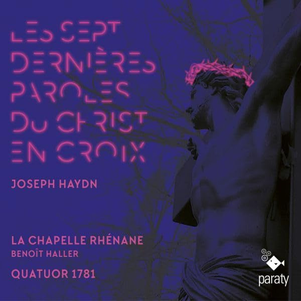 La Chapelle Rhenane / Benoit Haller - Haydn: Les Sept Dernieres Paroles Du Christ En Croix (.. Letzten Worte Unseres Erlosers Am Kreuz CD)